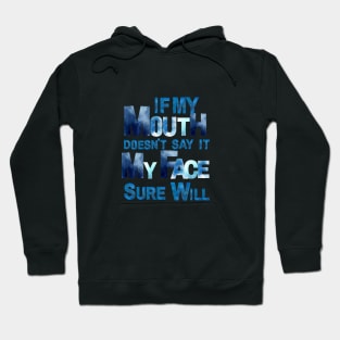 IF MY MOUTH DOESN’T SAY IT MY FACE SURE WILL Hoodie